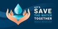 World water day , let`s save the water together letter banner - hand hold water and drop water with globe texture on blue Royalty Free Stock Photo