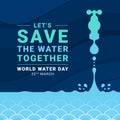 World water day - Let`s save the water together text and blue drop water falling from the tap to water surface textue background Royalty Free Stock Photo