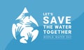 World water day - let`s save the water together text and white drop water with hands hold care texture sign on blue background Royalty Free Stock Photo
