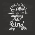 In a world where you can be anything be kind handwriting monogram calligraphy. Black and white engraved ink art. Royalty Free Stock Photo