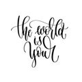 The world is your - hand lettering inscription text Royalty Free Stock Photo