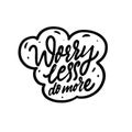 Worry less do more phrase. Hand drawn black color calligraphy. Royalty Free Stock Photo