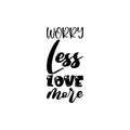 worry less love more black letter quote