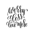 Worry less love more black and white ink lettering positive quote