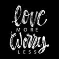 Worry less love more hand lettering calligraphy