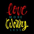 Worry less love more hand lettering calligraphy