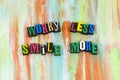 Worry less smile more attitude