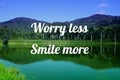 Worry less smile more