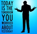 Worry today tomorrow yesterday