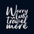 Worry less travel more. stylish typography design