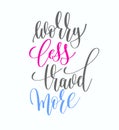 Worry less travel more hand lettering