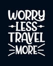 Worry less travel more. stylish typography design