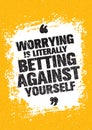 Worrying Is Literally Betting Against Yourself. Inspiring Creative Motivation Quote. Vector Typography Banner Design