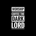 worship coffee the dark lord