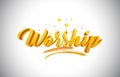 Worship Golden Yellow Word Text with Handwritten Gold Vibrant Colors Vector Illustration