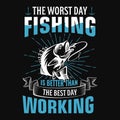 The worst day fishing is better than the best day working