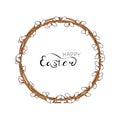 A wreath frame made of willow branches. Design elements for spring greeting cards, prints, advertising. Letthering Happy Easter.