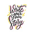 Write your own story hand drawn vector lettering. Isolated on white background. Motivation phrase. Royalty Free Stock Photo