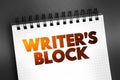 Writer\'s block - condition in which an author is unable to produce new work or experiences a creative slowdown