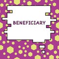 Writing displaying text Beneficiary. Word Written on a person or thing that receives help or an advantage from something