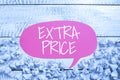 Sign displaying Extra Price. Internet Concept extra price definition beyond the ordinary large degree Royalty Free Stock Photo