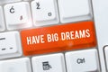 Handwriting text Have Big Dreams. Business approach Inspiration to imagine a great future development goals -48808