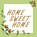 Text showing inspiration Home Sweet Home. Word for Welcome back pleasurable warm, relief, and happy greetings