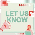 Writing displaying text Let Us Know. Internet Concept Inform about a situation keep in contact ask for advice Woman