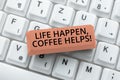 Writing displaying text Life Happen, Coffee Helps. Business idea Drinking hot while having problems troubles Researching Royalty Free Stock Photo