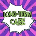 Sign displaying Long Term Care. Conceptual photo Adult medical nursing Healthcare Elderly Retirement housing