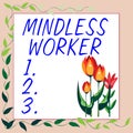 Writing displaying text Mindless Worker. Concept meaning Having no intelligent purpose Showing little attention