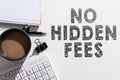 Writing displaying text No Hidden Fees. Business approach Tagged price is the one that you pay not additional payments