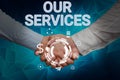 Writing displaying text Our Services. Word for The occupation or function of serving Intangible products Hands shaking Royalty Free Stock Photo