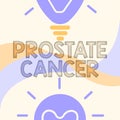 Text sign showing Prostate Cancer. Business showcase cancer develops in the gland of male reproductive system Glowing