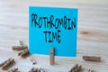 Text sign showing Prothrombin Time. Business idea evaluate your ability to appropriately form blood clots Piece Of Blank