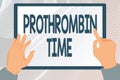 Writing displaying text Prothrombin Time. Word Written on evaluate your ability to appropriately form blood clots Hands