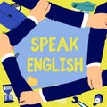 Sign displaying Speak English. Business concept Study another Foreign Language Online Verbal Courses Four Hands Drawing