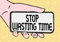 Writing displaying text Stop Wasting Time. Word for advising person or group start planning and use it wisely Adult Hand