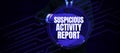 Writing displaying text Suspicious Activity Report. Word for account or statement describing the danger and risk of any