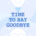 Writing displaying text Time To Say Goodbye. Word for Farewell Parting Sendoff Departure Exit Leavetaking Glowing Light Royalty Free Stock Photo