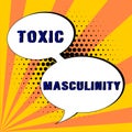 Writing displaying text Toxic Masculinity. Business approach describes narrow repressive type of ideas about the male