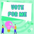 Text caption presenting Vote For Me. Concept meaning Campaining for a government position in the upcoming election