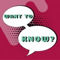 Writing displaying text Want To Know Question. Word for Request for information Asking Wonder Need Knowledge