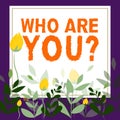 Text sign showing Who Are You. Business concept Identify yourself description personal characteristics