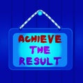 Writing note showing Achieve The Result. Business photo showcasing Receive successful result from hard work make you