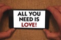 Writing note showing All You Need Is Love Motivational. Business photo showcasing Deep affection needs appreciation romance Man h