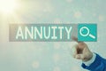 Writing note showing Annuity. Business photo showcasing fixed sum of money paid to someone each year Series of payments