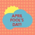 Writing note showing April Fool S Is Day. Business photo showcasing fixed date that has occasion for playing tricks Sun Royalty Free Stock Photo