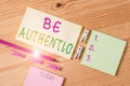 Writing note showing Be Authentic. Business photo showcasing Do something that takes courage and staying true to yourself Colored