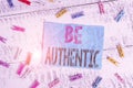 Writing note showing Be Authentic. Business photo showcasing Do something that takes courage and staying true to yourself Colored